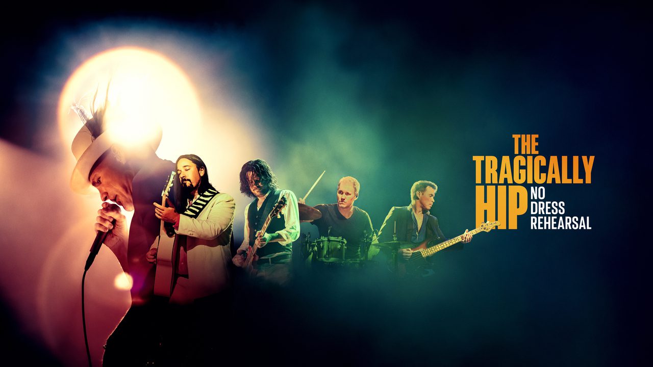 The Tragically Hip: No Dress Rehearsal – Searching for the Soul Behind the Band