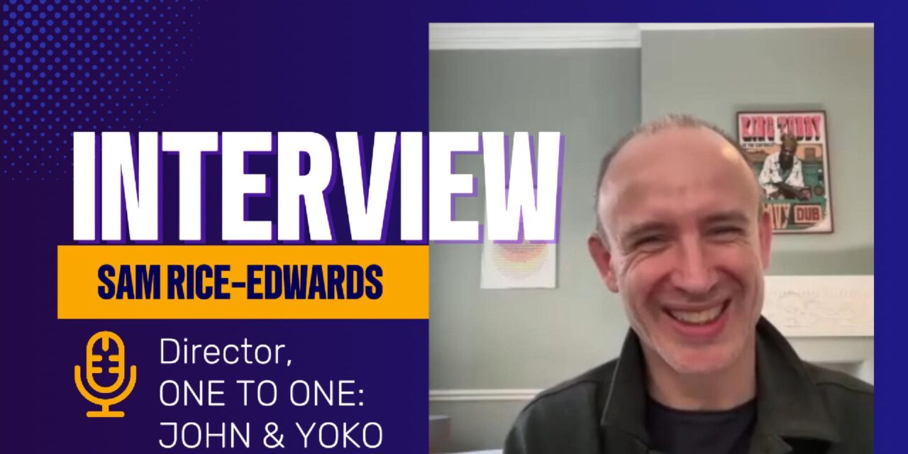 One to One: John & Yoko’s Sam Rice-Edwards talks about revolutionary artists