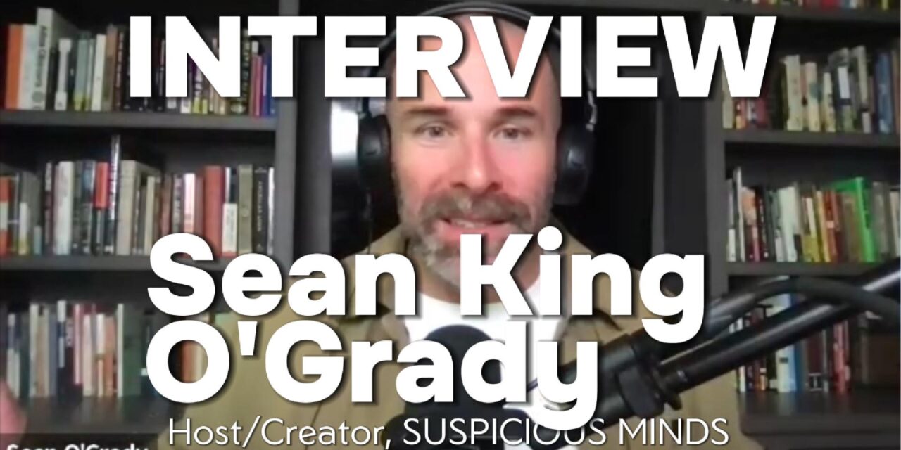 Sean King O’Grady | SUSPICIOUS MINDS S2: AI, Apocalypse & Human Ambition