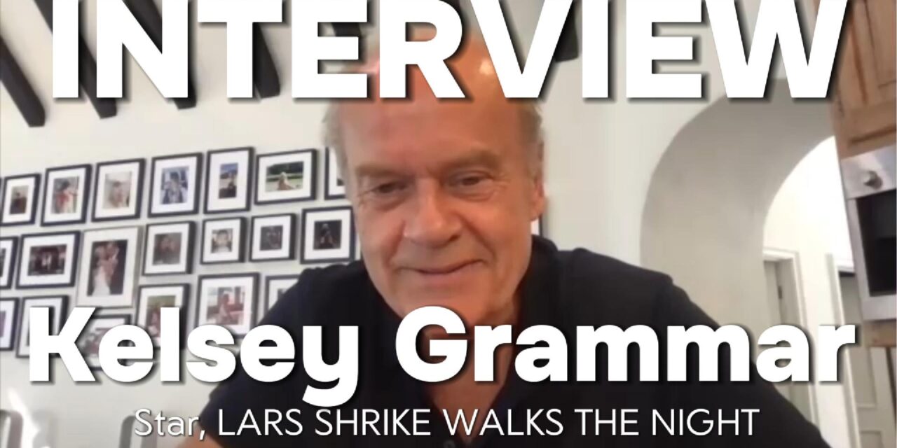 Kelsey Grammer Interview | LARS SHRIKE WALKS THE NIGHT: Perspective, Gratitude & Storytelling